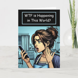 WTF is Happening in this World? Crazy Humor Card