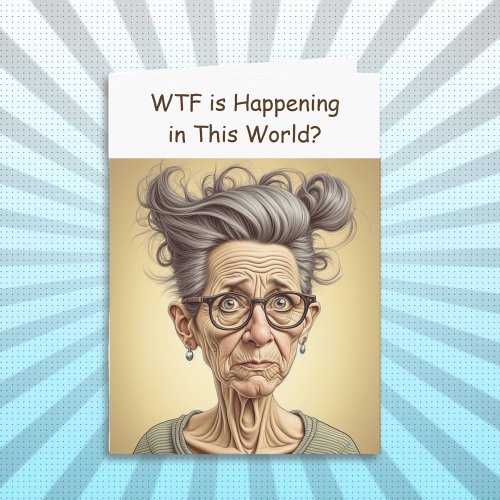 WTF is Happening in this World Crazy Humor Card