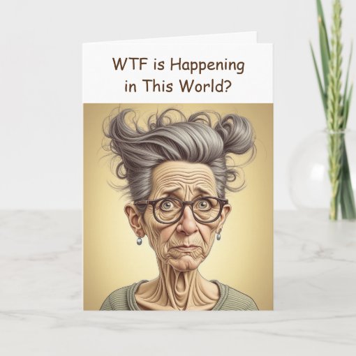 Wtf Is Happening In This World Crazy Humor Card Zazzle