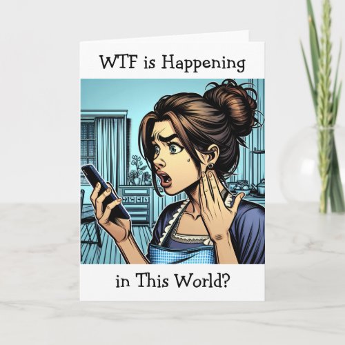 WTF is Happening in this World  Funny Friendship Card