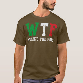 WTF Italian Wheres The Food Italia Italy T-Shirt