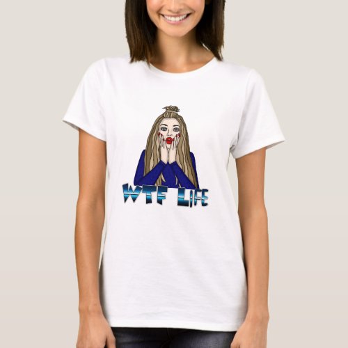 WTF Life  Pop Art Style Lady Freaking Out T_Shirt