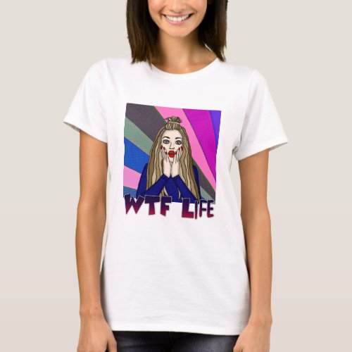 WTF Life  Pop Art Style Lady Freaking Out  T_Shirt