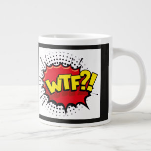 WTF sarcastic and funny statement on reality Giant Coffee Mug