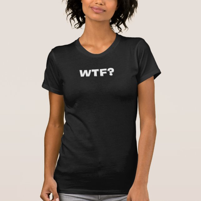 WTF? T-Shirt (Front)