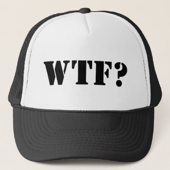 Wtf? Trucker Hat by LaughingShirts at Zazzle