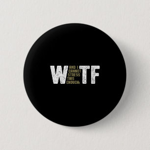Wtf - W (and I Cannot Stress This Enough) Tf - Fun Button
