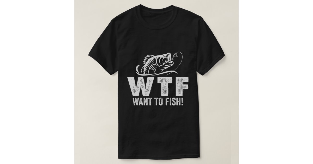 WTF want to fish, for reel cool grand papa, funny T-Shirt