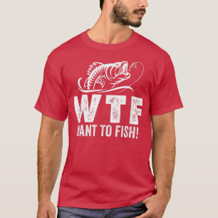 WTF want to fish, for reel cool grand papa, funny T-Shirt