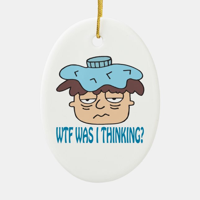 WTF Was I Thinking Ceramic Ornament (Front)