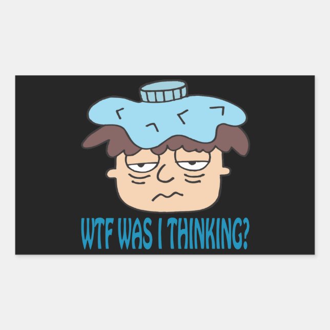 WTF Was I Thinking Rectangular Sticker (Front)