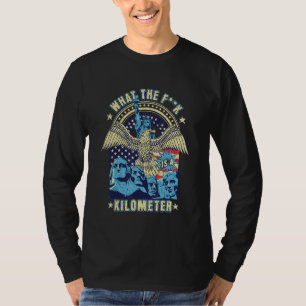 WTF What Is A Kilometer Funny Mount Rushmore July T-Shirt