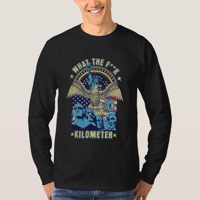 WTF What Is A Kilometer Funny Mount Rushmore July  T-Shirt (Front)