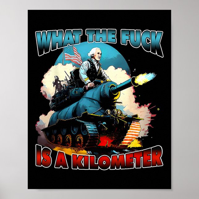 Wtf What The Is A Kilometer George Washington July Poster (Front)