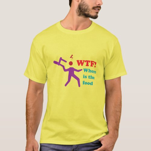 WTF Where Is The Food Funny Sarcastic Text T_Shirt