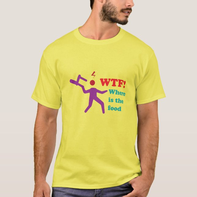 WTF Where Is The Food Funny Sarcastic Text T-Shirt (Front)
