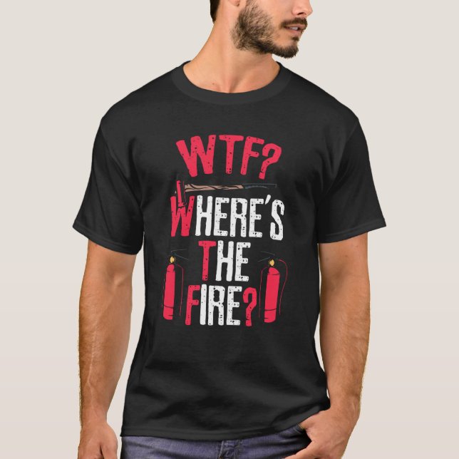 Wtf Where S The Fire T-Shirt (Front)