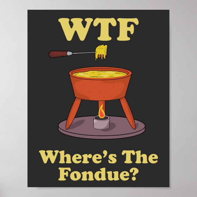 WTF Where’s The Fondue? T-Shirt Poster (Front)