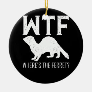 WTF Where's The Ferret Animal Gift Ceramic Ornament