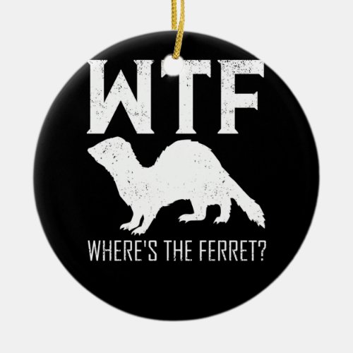 WTF Wheres The Ferret Animal Gift Ceramic Ornament