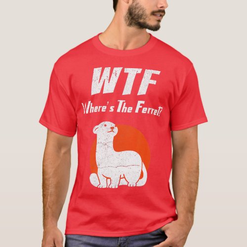 WTF Wheres The Ferret Ferret Lover  T_Shirt