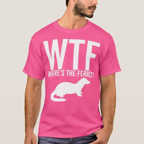WTF Wheres The Ferret Funny Animal Pet Lover Owner T_Shirt