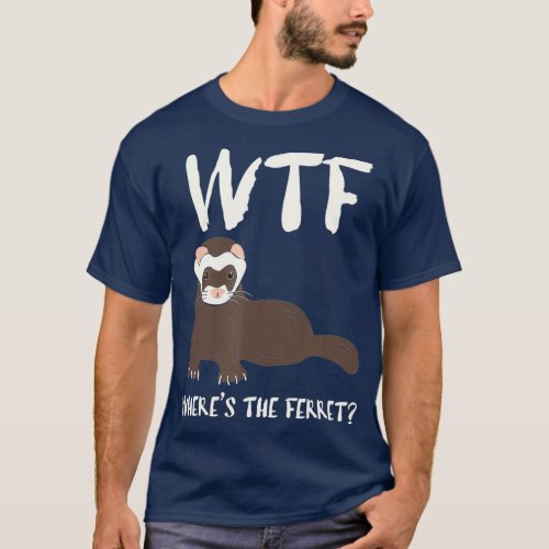 WTF Wheres the Ferret Funny Ferret Owners T_Shirt