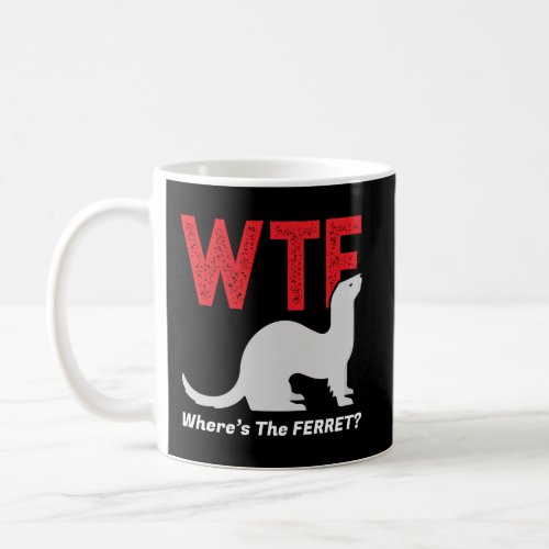 Wtf WhereS The Ferret Funny Ferrets Animal Lovers Coffee Mug