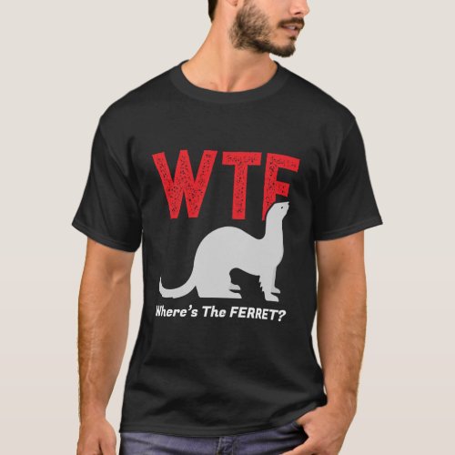 Wtf WhereS The Ferret Funny Ferrets Animal Lovers T_Shirt