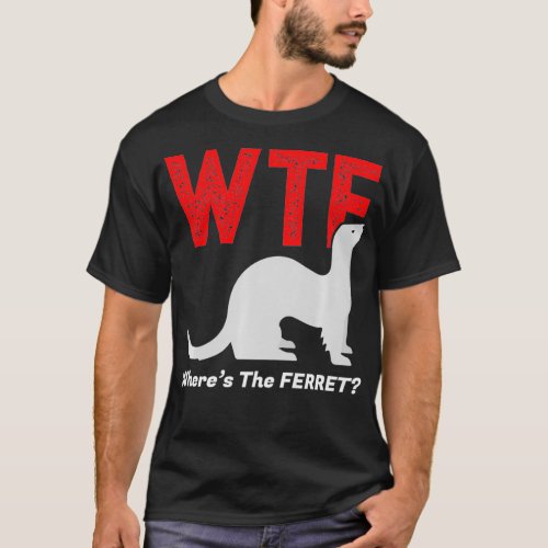 WTF Wheres The Ferret Funny Ferrets Animal T_Shirt