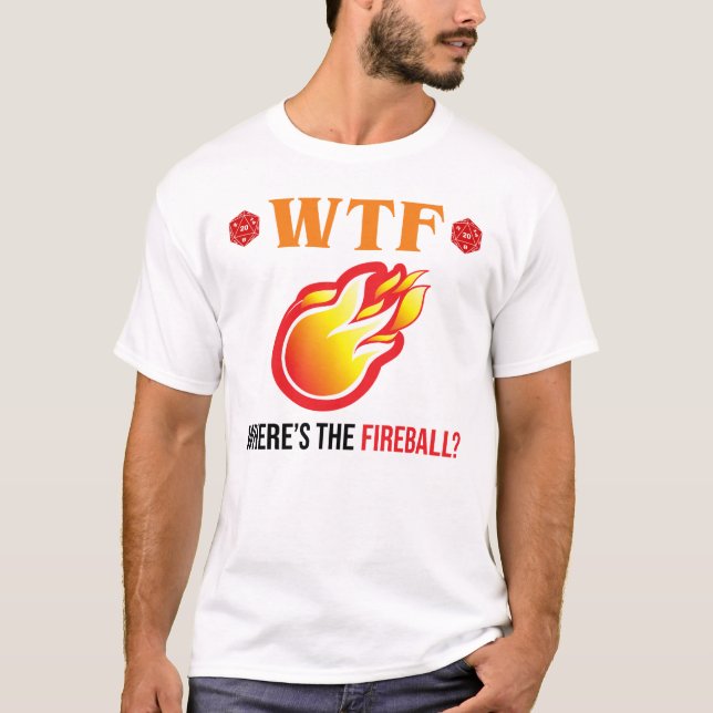 WTF - Where's The Fireball? T-Shirt (Front)