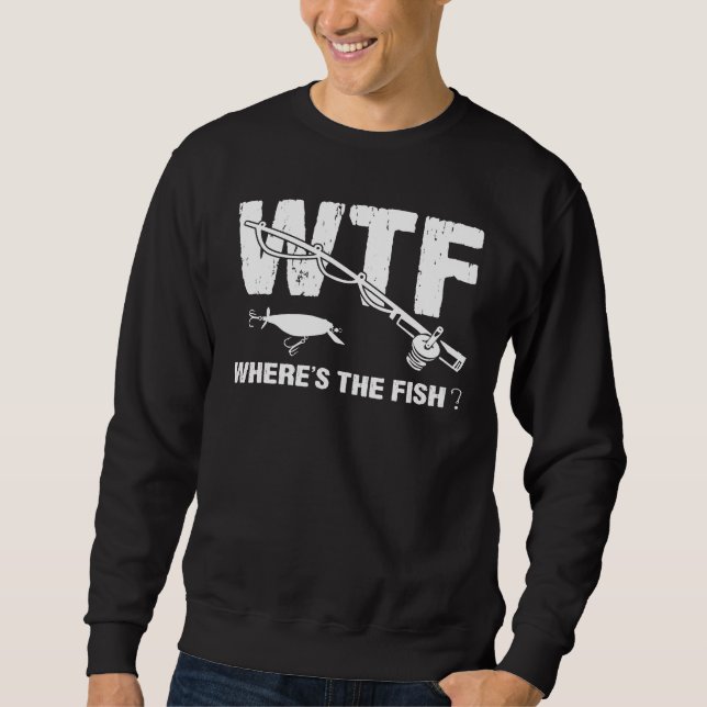 WTF Where's The Fish Fishing Fishermen's Sweatshirt (Front)