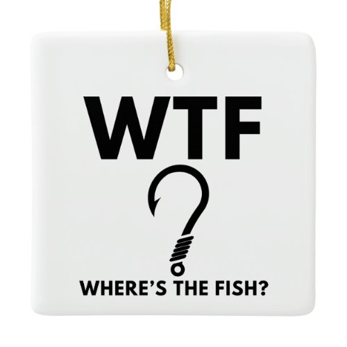 WTF Where's The Fish Funny Fishing Ceramic Ornament