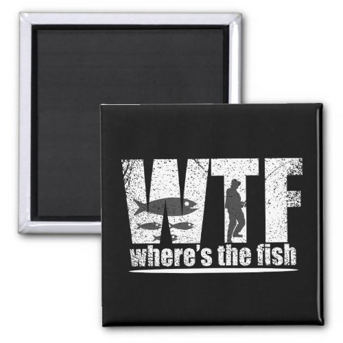 WTF wheres the fish funny fishing Magnet