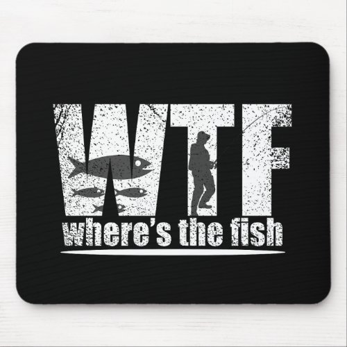WTF wheres the fish funny fishing Mouse Pad