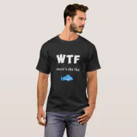 WTF where's the fish funny fishing quotes T-Shirt