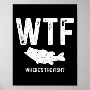 Wtf Where's The Fish Largemouth B Funny Fishing Gi Poster