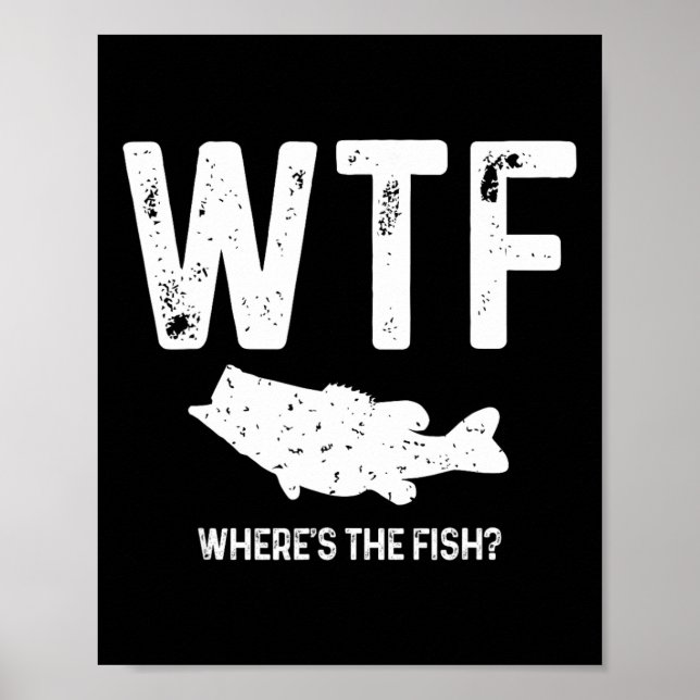 Wtf Where's The Fish Largemouth B Funny Fishing Gi Poster (Front)