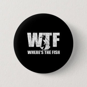 Wtf Wheres The Fish Mens Funny Fishing Gifts Fathe Button