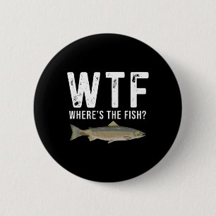 Wtf Where's The Fish Salmon Funny Fishing Gifts Me Button