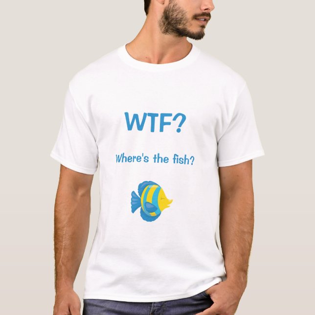 WTF? Where's the Fish? T-Shirt (Front)
