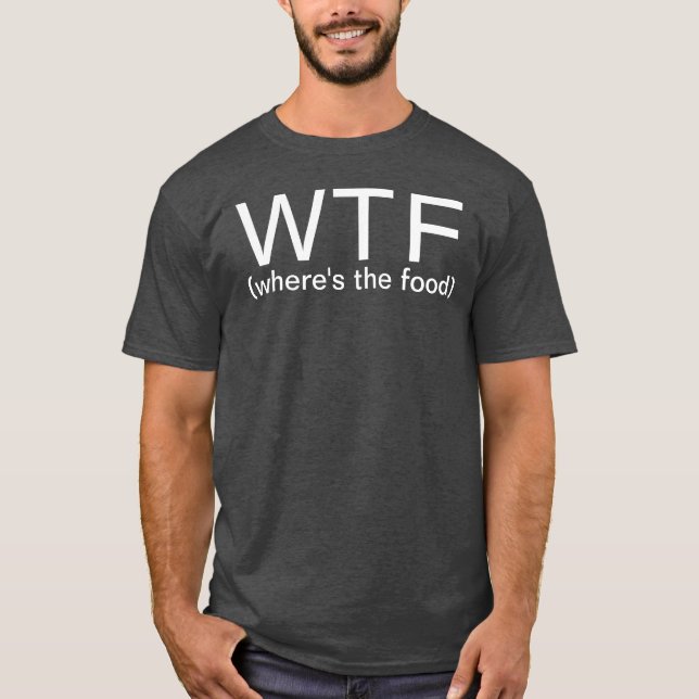 WTF Where's The Food T-Shirt (Front)