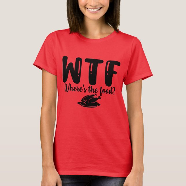 WTF Where's the food? T-Shirt (Front)
