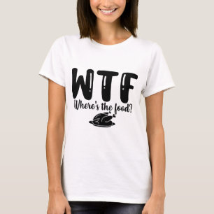 WTF Where's The Food T-Shirt