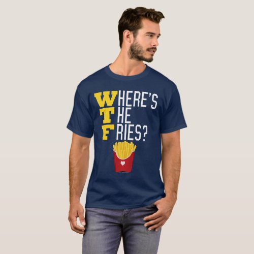 WTF Wheres the French Fries Funny Fast Food T_Shirt