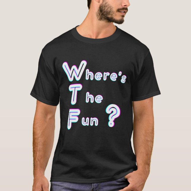 WTF- where's the fun T-Shirt (Front)