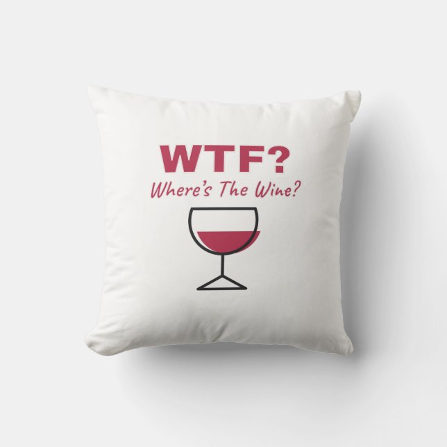 WTF? Where's The Wine? Humorous Wine Lovers Throw Pillow (Front)