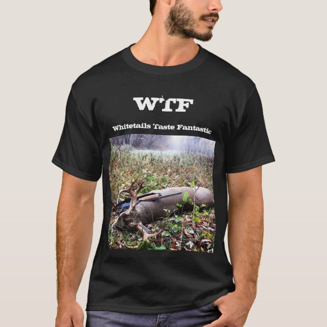 WTF Whitetails Taste Fantastic T-Shirt (Front)