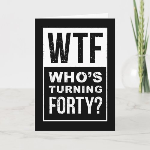 WTF, Who’s Turning 40, Funny 40th Birthday Card