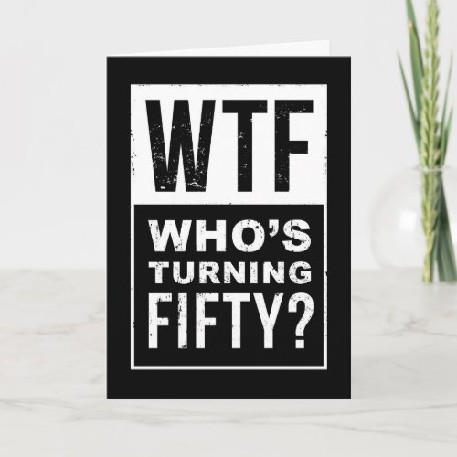 WTF, Who’s Turning 50, Funny 50th Birthday Card